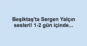 Beşiktaş'ta Sergen Yalçın sesleri! 1-2 gün içinde...