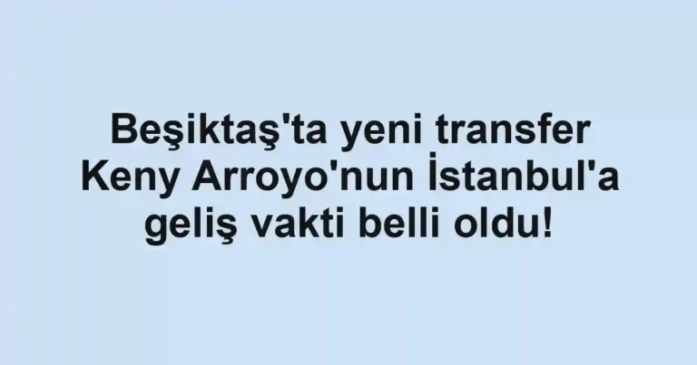 Beşiktaş'ta yeni transfer Keny Arroyo'nun İstanbul'a geliş vakti belli oldu!