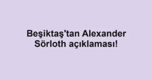 Beşiktaş'tan Alexander Sörloth açıklaması!