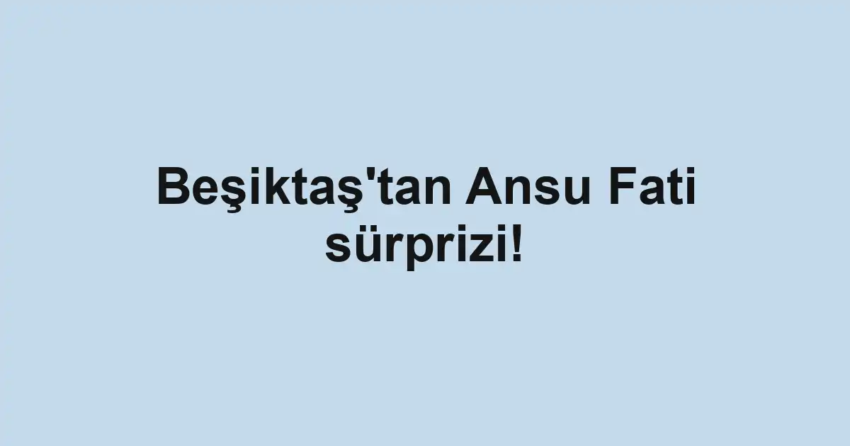 Beşiktaş'tan Ansu Fati sürprizi!