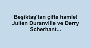 Beşiktaş'tan çifte hamle! Julien Duranville ve Derry Scherhant...