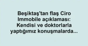 Beşiktaş'tan flaş Ciro Immobile açıklaması: Kendisi ve doktorlarla yaptığımız konuşmalarda...