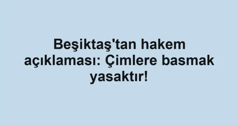Beşiktaş'tan hakem açıklaması: Çimlere basmak yasaktır!