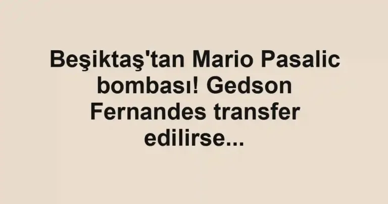 Beşiktaş'tan Mario Pasalic bombası! Gedson Fernandes transfer edilirse...