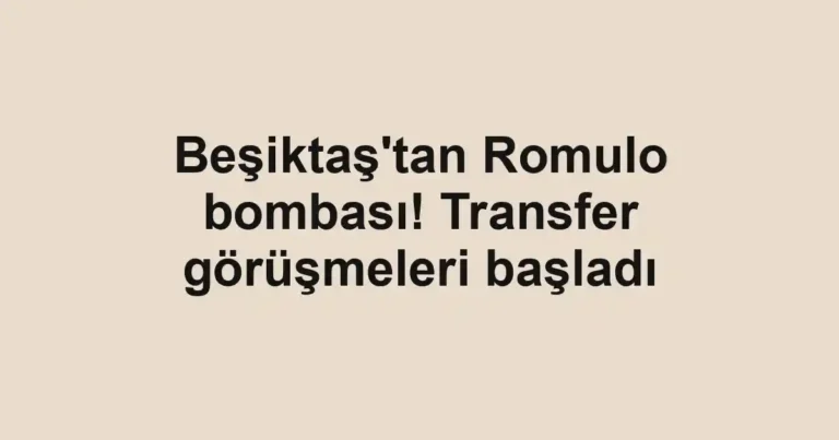 Beşiktaş'tan Romulo bombası! Transfer görüşmeleri başladı