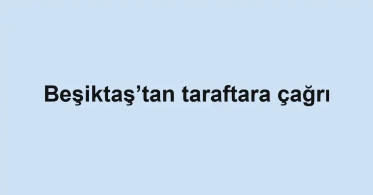 Beşiktaş’tan taraftara çağrı