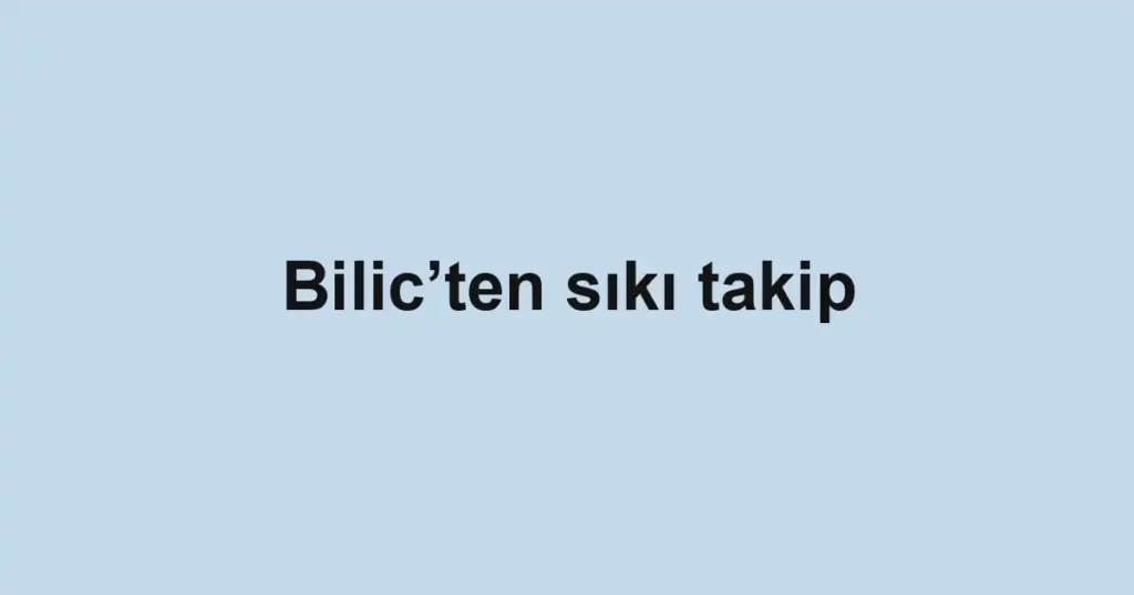 Bilic’ten sıkı takip