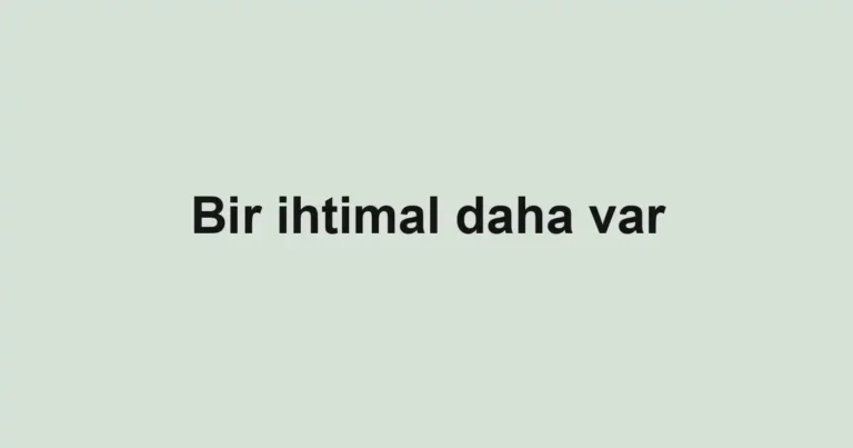 Bir ihtimal daha var