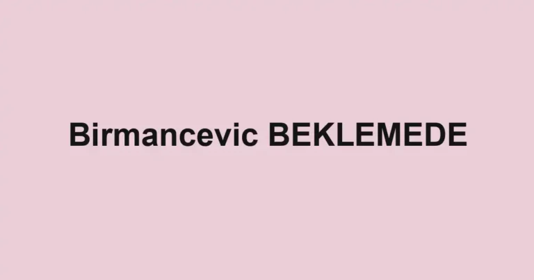 Birmancevic BEKLEMEDE