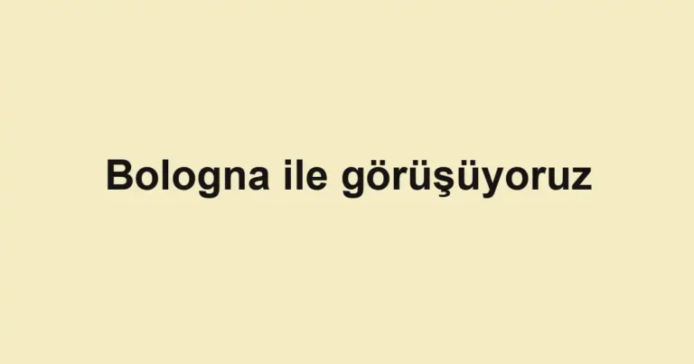 Bologna ile görüşüyoruz