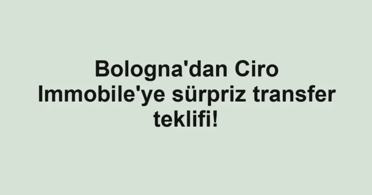 Bologna'dan Ciro Immobile'ye sürpriz transfer teklifi!