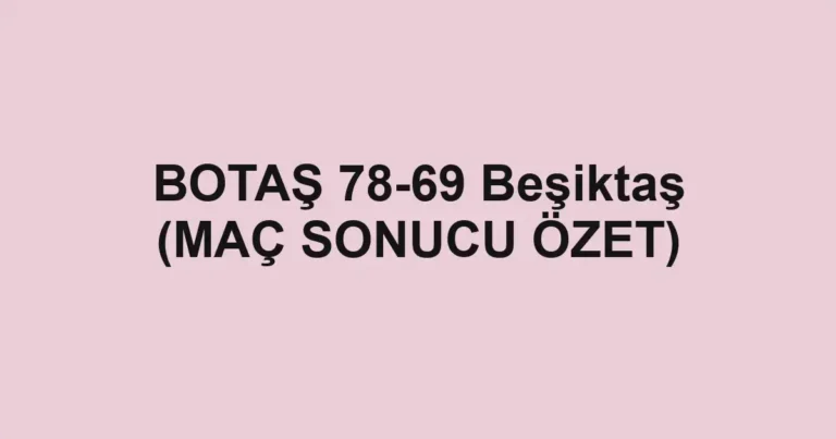BOTAŞ 78-69 Beşiktaş (MAÇ SONUCU ÖZET)