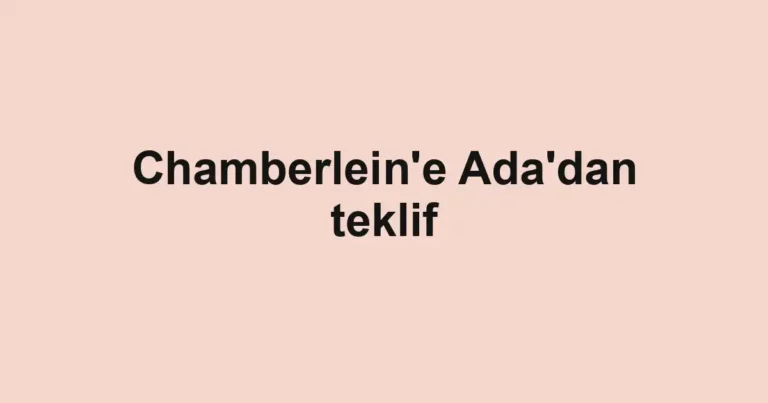 Chamberlein'e Ada'dan teklif