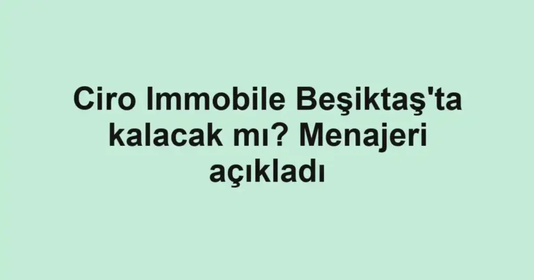 Ciro Immobile Beşiktaş'ta kalacak mı? Menajeri açıkladı