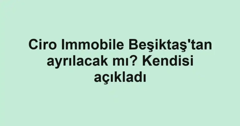 Ciro Immobile Beşiktaş'tan ayrılacak mı? Kendisi açıkladı