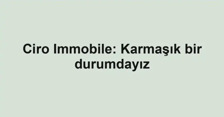 Ciro Immobile: Karmaşık bir durumdayız
