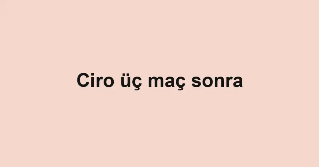 Ciro üç maç sonra