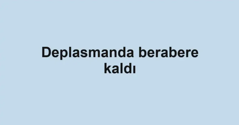Deplasmanda berabere kaldı