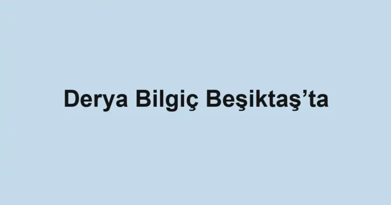 Derya Bilgiç Beşiktaş’ta