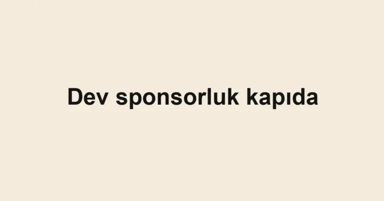 Dev sponsorluk kapıda