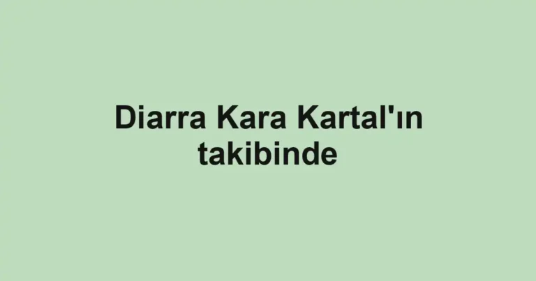 Diarra Kara Kartal'ın takibinde