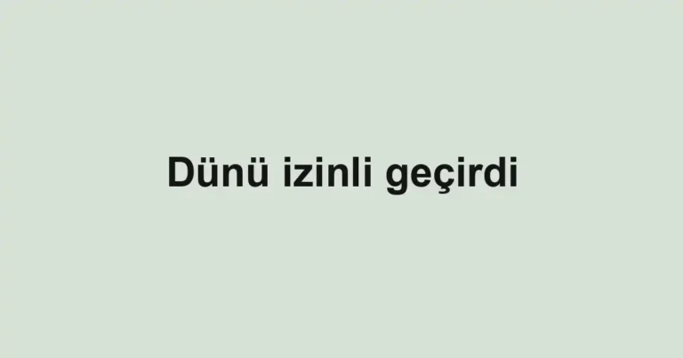 Dünü izinli geçirdi