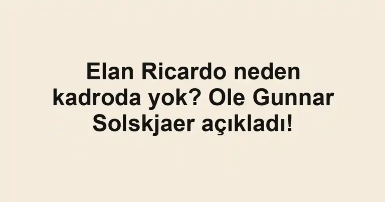 Elan Ricardo neden kadroda yok? Ole Gunnar Solskjaer açıkladı!