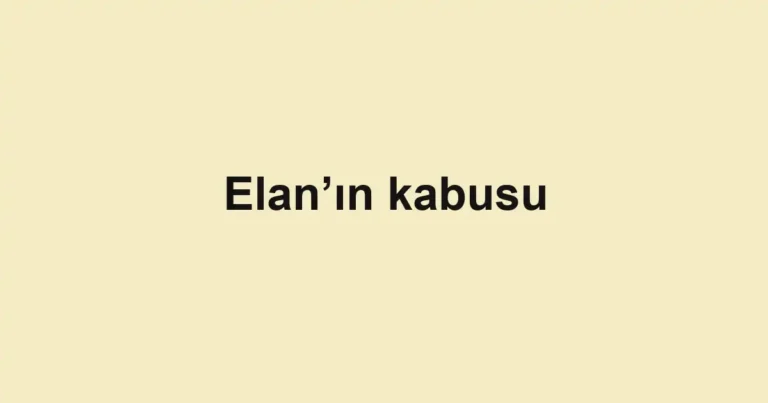 Elan’ın kabusu
