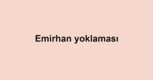 Emirhan yoklaması