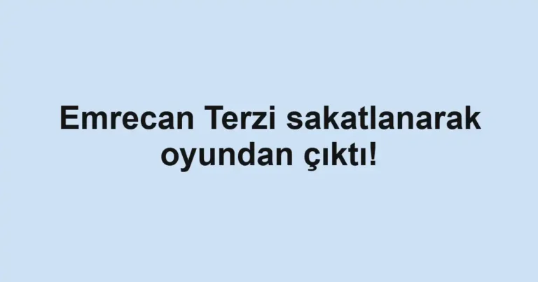 Emrecan Terzi sakatlanarak oyundan çıktı!