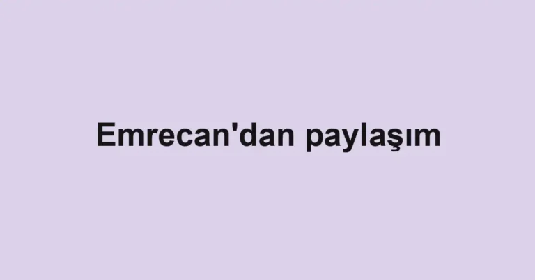 Emrecan'dan paylaşım