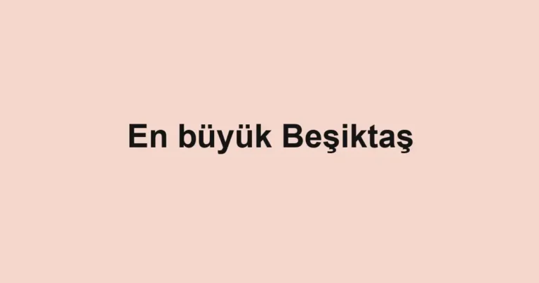 En büyük Beşiktaş