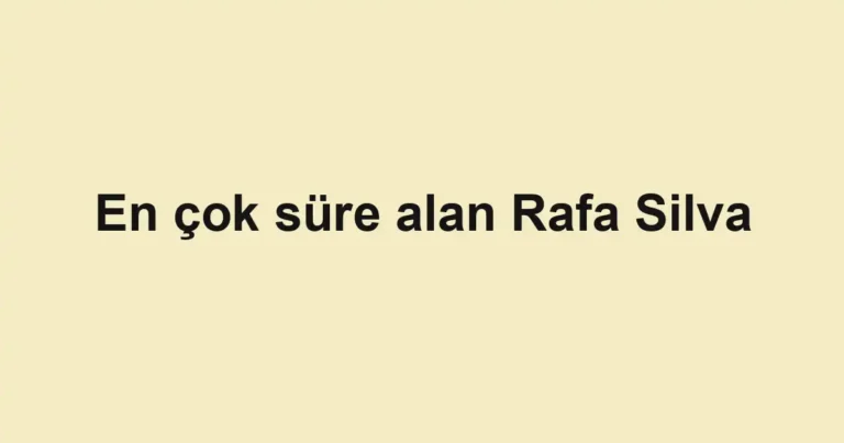 En çok süre alan Rafa Silva