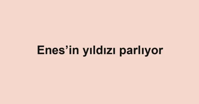 Enes’in yıldızı parlıyor