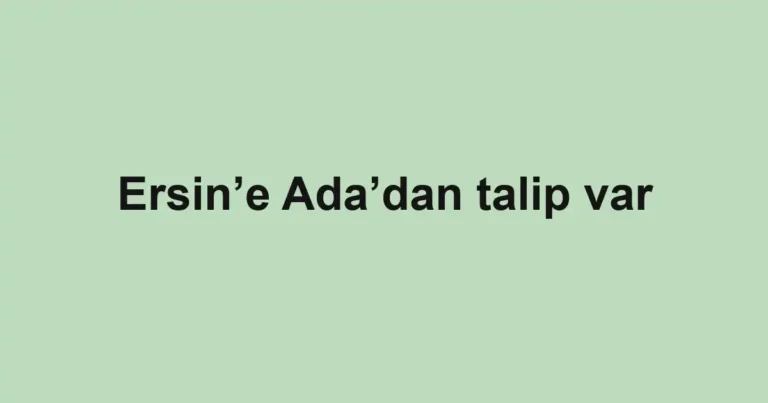 Ersin’e Ada’dan talip var