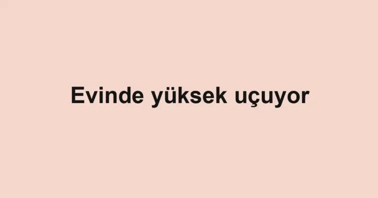 Evinde yüksek uçuyor