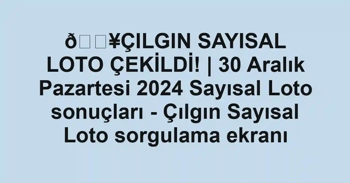 💥ÇILGIN SAYISAL LOTO ÇEKİLDİ! | 30 Aralık Pazartesi 2024 Sayısal Loto sonuçları - Çılgın Sayısal Loto sorgulama ekranı