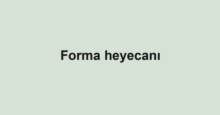Forma heyecanı