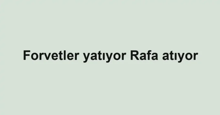 Forvetler yatıyor Rafa atıyor