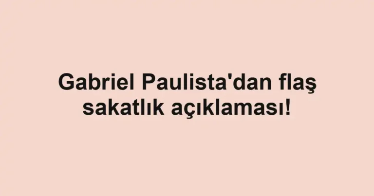 Gabriel Paulista'dan flaş sakatlık açıklaması!