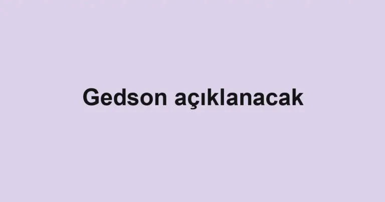 Gedson açıklanacak