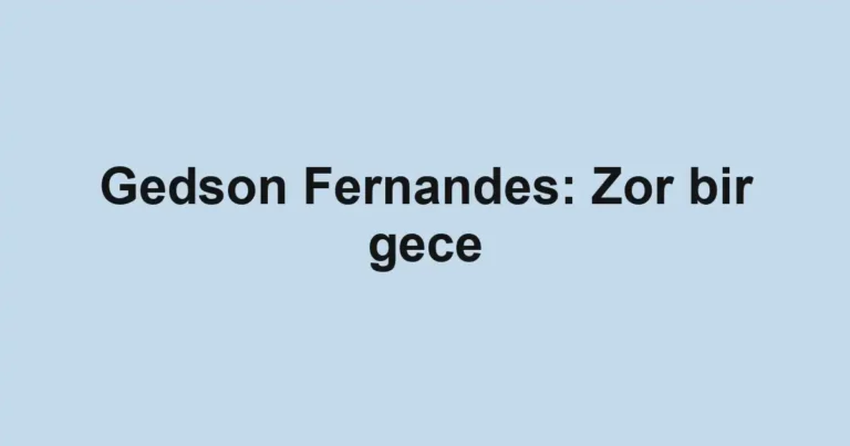 Gedson Fernandes: Zor bir gece