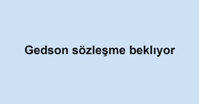 Gedson sözleşme beklıyor