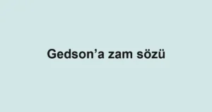 Gedson’a zam sözü