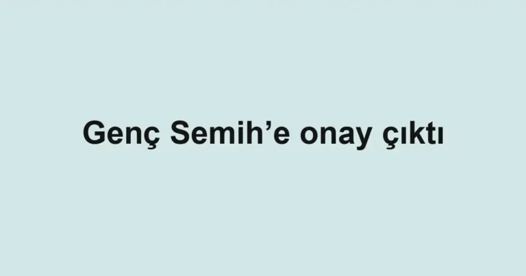 Genç Semih’e onay çıktı