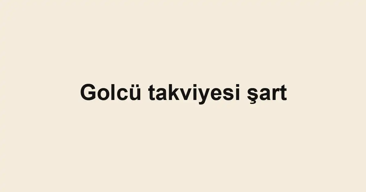 Golcü takviyesi şart