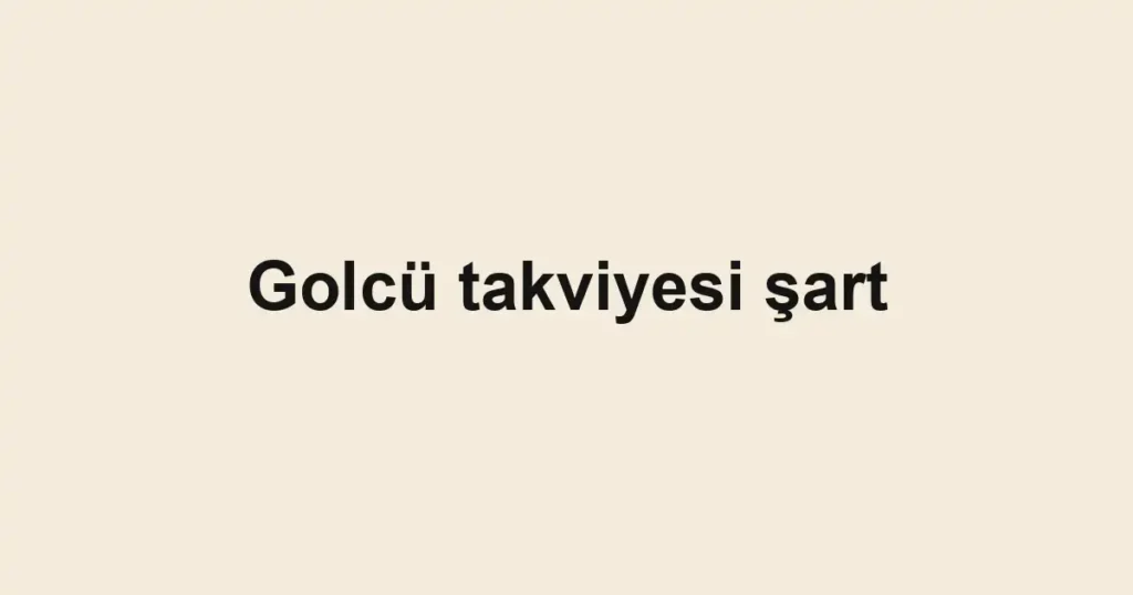 Golcü takviyesi şart