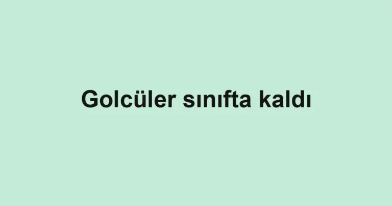Golcüler sınıfta kaldı