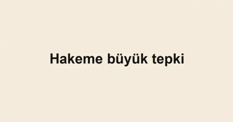Hakeme büyük tepki