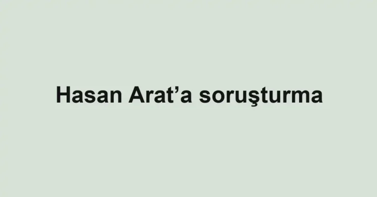 Hasan Arat’a soruşturma